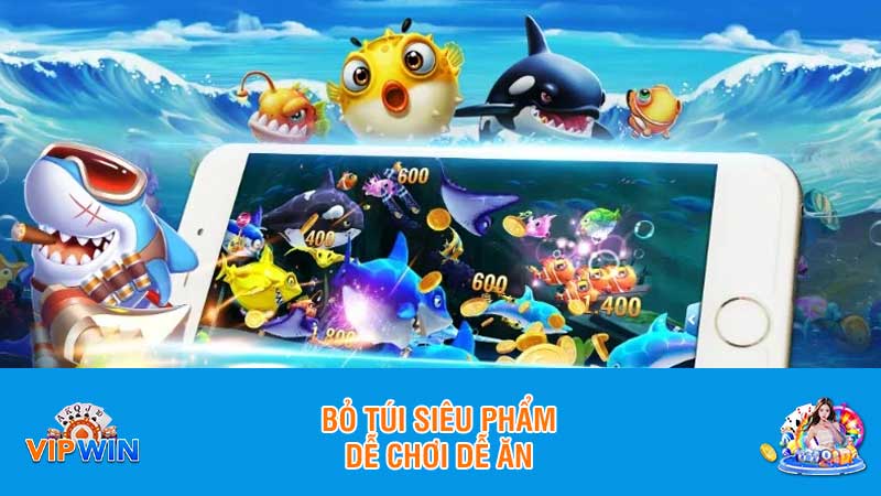 Bỏ túi siêu phẩm dễ chơi dễ ăn