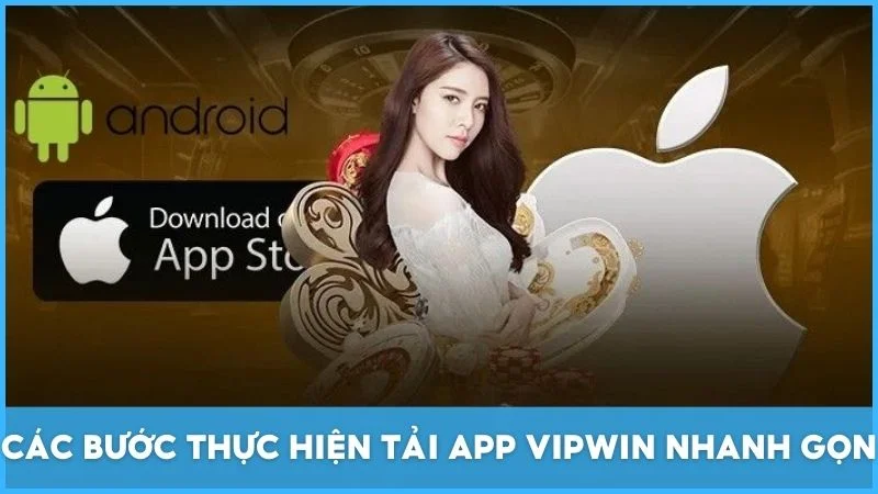 Các bước thực hiện tải app Vipwin nhanh gọn