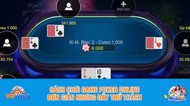 Cách chơi game poker online đơn giản nhưng đầy thử thách