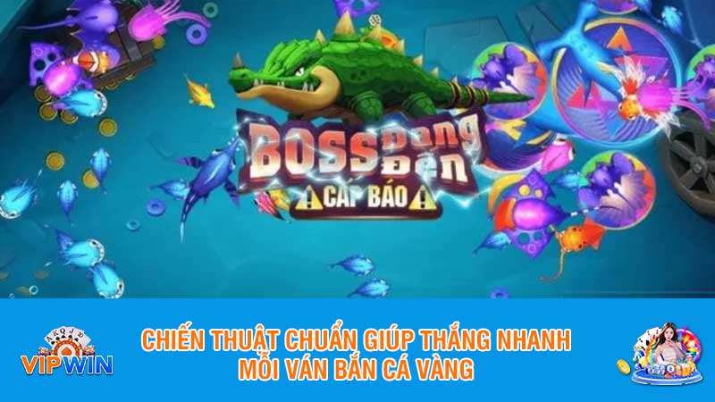 Chiến thuật chuẩn giúp thắng nhanh mỗi ván bắn cá vàng