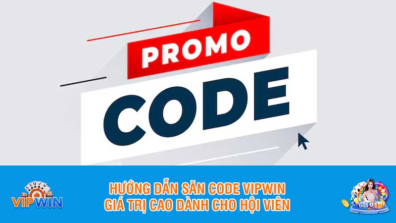 Hướng dẫn săn code Vipwin giá trị cao dành cho hội viên