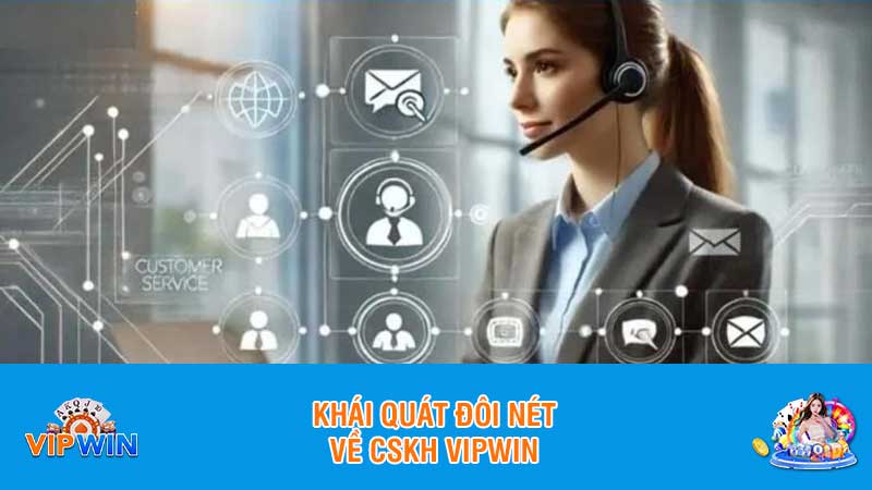 Khái quát đôi nét về CSKH Vipwin