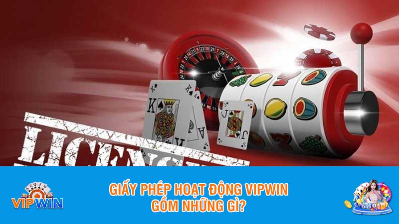 Giấy phép hoạt động Vipwin gồm những gì?