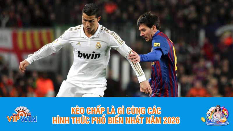 Kèo chấp là gì cùng các hình thức phổ biến nhất năm 2026