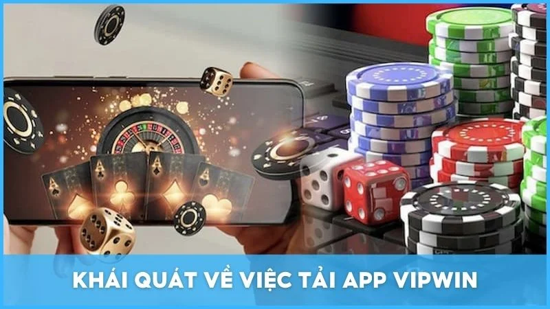 Khái quát về việc tải app Vipwin