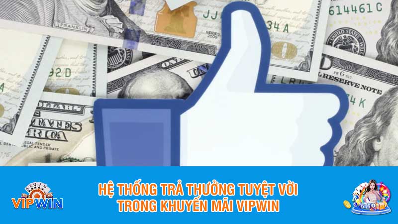 Hệ thống trả thưởng tuyệt vời trong khuyến mãi Vipwin