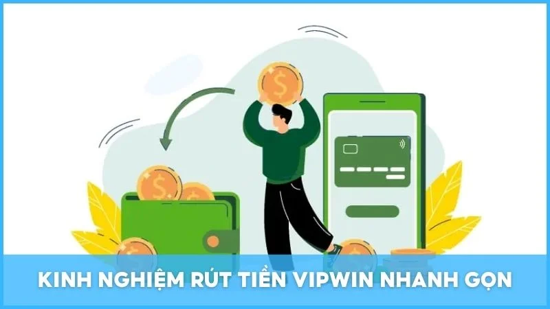 Kinh nghiệm rút tiền Vipwin nhanh gọn