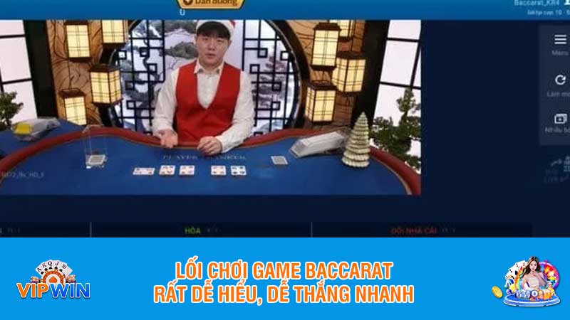 Lối chơi game Baccarat rất dễ hiểu, dễ thắng nhanh