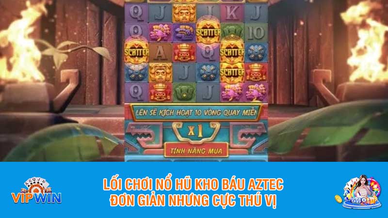 Lối chơi nổ hũ kho báu Aztec đơn giản nhưng cực thú vị