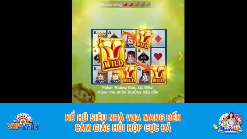 Nổ hũ siêu nhà vua mang đến cảm giác hồi hộp cực đã