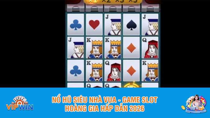 Nổ hũ siêu nhà vua - Game slot hoàng gia hấp dẫn 2026