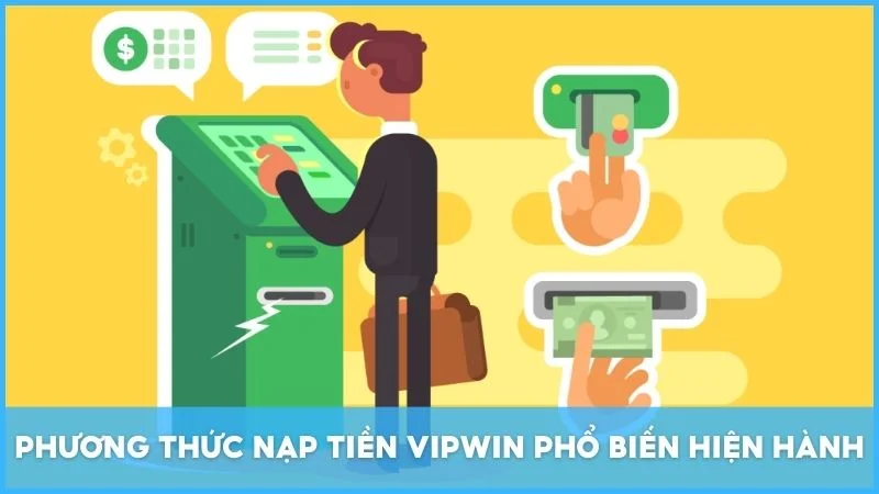 Phương thức nạp tiền Vipwin phổ biến hiện hành