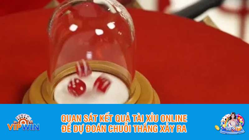 Quan sát kết quả tài xỉu online để dự đoán chuỗi thắng xảy ra