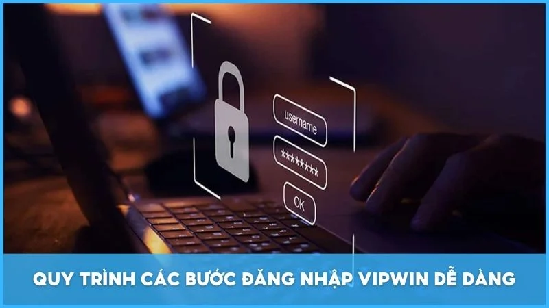 Quy trình các bước đăng nhập Vipwin dễ dàng