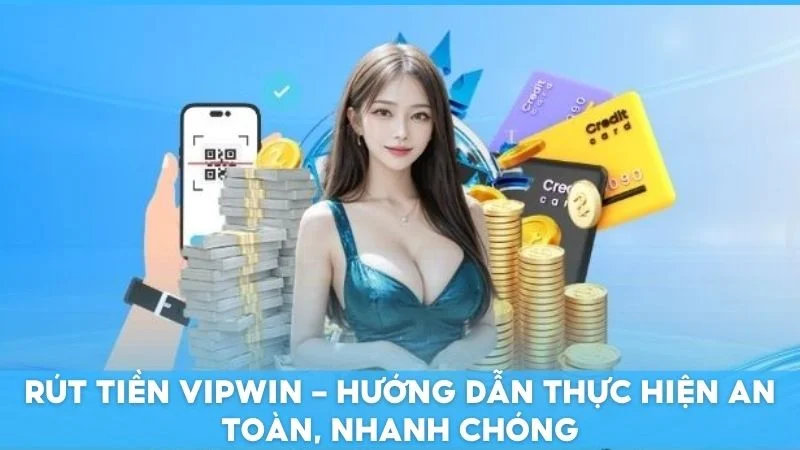 Rút tiền Vipwin - Hướng dẫn thực hiện an toàn, nhanh chóng