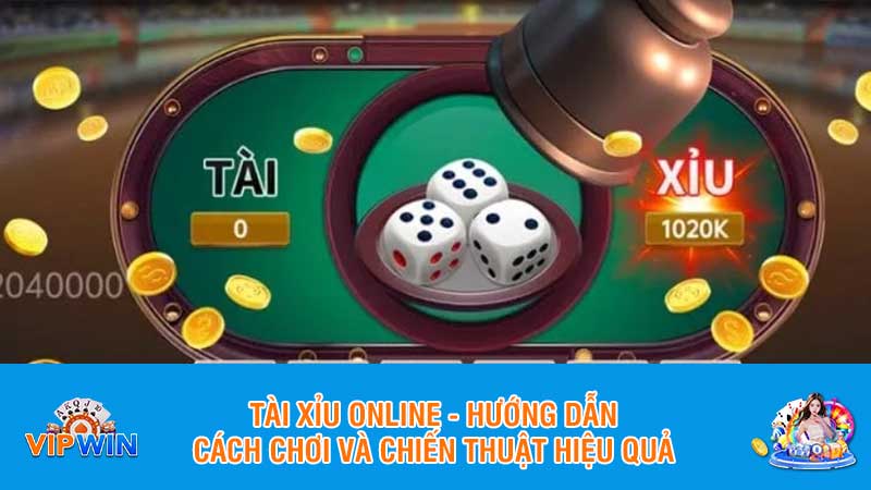 Tài xỉu online - Hướng dẫn cách chơi và chiến thuật hiệu quả
