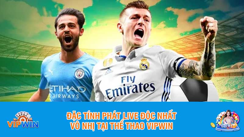 Đặc tính phát live độc nhất vô nhị tại thể thao Vipwin