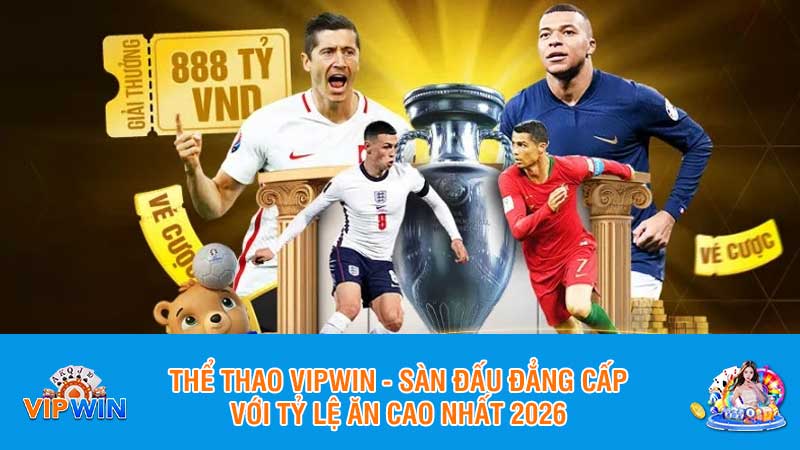 Thể thao Vipwin - Sàn đấu đẳng cấp với tỷ lệ ăn cao nhất 2026
