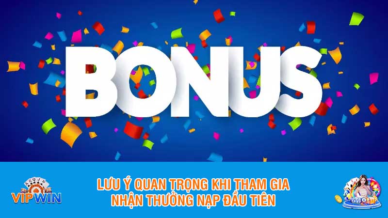 Lưu ý quan trọng khi tham gia nhận thưởng nạp đầu tiên
