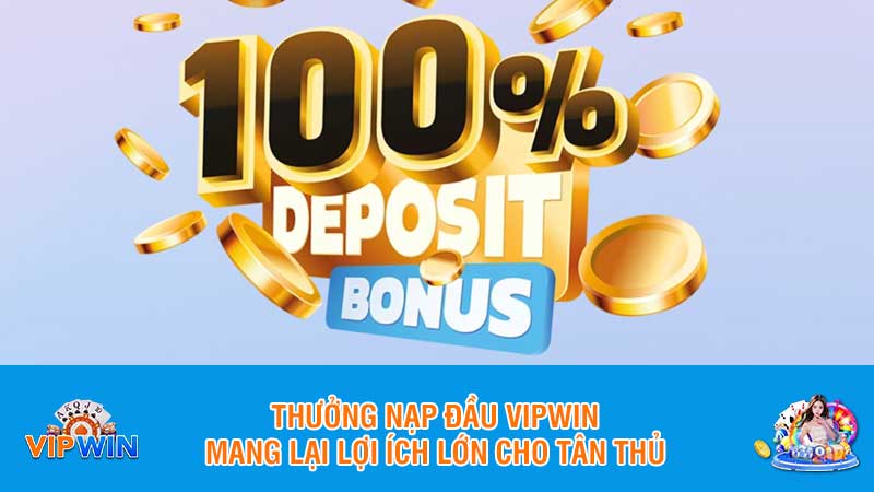 Thưởng nạp đầu Vipwin mang lại lợi ích lớn cho tân thủ