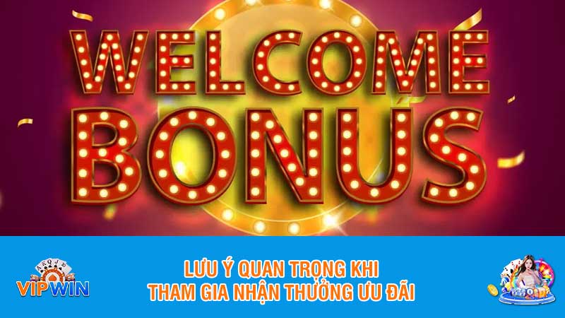 Lưu ý quan trọng khi tham gia nhận thưởng ưu đãi