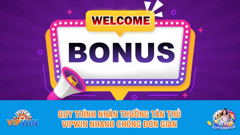 Quy trình nhận thưởng tân thủ Vipwin nhanh chóng đơn giản