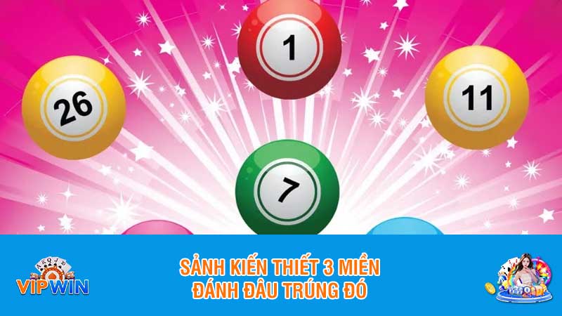 Sảnh kiến thiết 3 miền đánh đâu trúng đó