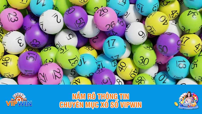 Nắm rõ thông tin chuyên mục xổ số Vipwin